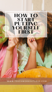 How to Start Putting Yourself First